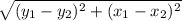 \sqrt{ ( y_{1}- y_{2})  ^{2}+ ( x_{1}- x_{2})  ^{2}  }