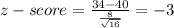 z-score=\frac{34-40}{\frac{8}{\sqrt{16} } } = -3