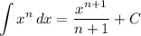 \displaystyle \int {x^n} \, dx = \frac{x^{n + 1}}{n + 1} + C