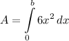 \displaystyle A = \int\limits^b_0 {6x^2} \, dx