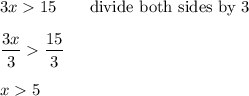 3x15\qquad\text{divide both sides by 3}\\\\\dfrac{3x}{3}\dfrac{15}{3}\\\\x5