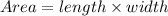 Area=length \times width