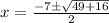x=\frac{-7{\pm}\sqrt{49+16}}{2}