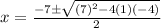x=\frac{-7{\pm}\sqrt{(7)^2-4(1)(-4)}}{2}