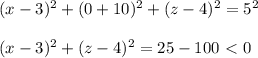 (x-3)^2+(0+10)^2+(z-4)^2=5^2\\\\(x-3)^2+(z-4)^2=25-100\ \textless \ 0