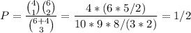 P=\dfrac{\binom{4}{1}\binom{6}{2}}{\binom{6+4}{3}}=\dfrac{4*(6*5/2)}{10*9*8/(3*2)}=1/2