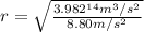 r=\sqrt{\frac{3.982^{14}m^3/s^2}{8.80m/s^2} }