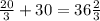 \frac{20}{3}  +  30 = 36 \frac{2}{3}