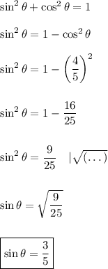 \sin^2\theta+\cos^2\theta=1\\\\\sin^2\theta=1-\cos^2\theta\\\\\sin^2\theta=1-\left(\dfrac{4}{5}\right)^2\\\\\\\sin^2\theta=1-\dfrac{16}{25}\\\\\\\sin^2\theta=\dfrac{9}{25}\quad|\sqrt{(\dots)}\\\\\\\sin\theta=\sqrt{\dfrac{9}{25}}\\\\\\\boxed{\sin\theta=\dfrac{3}{5}}
