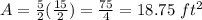A=\frac{5}{2}(\frac{15}{2})=\frac{75}{4}=18.75\ ft^{2}