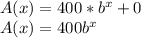 A(x)=400*b^x + 0\\A(x) = 400b^x