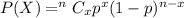 P(X)= ^nC_xp^x(1-p)^{n-x}