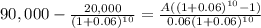 90,000-\frac{20,000}{(1+0.06)^{10} }=\frac{A((1+0.06)^{10}-1) }{0.06(1+0.06)^{10}}