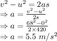 v^2-u^2=2as\\\Rightarrow a=\frac{v^2-u^2}{2s}\\\Rightarrow a=\frac{68^2-0^2}{2\times 420}\\\Rightarrow a=5.5\ m/s^2