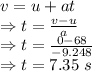 v=u+at\\\Rightarrow t=\frac{v-u}{a}\\\Rightarrow t=\frac{0-68}{-9.248}\\\Rightarrow t=7.35\ s