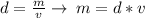 d =  \frac{m}{v} \to\:m = d*v