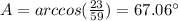 A=arccos(\frac{23}{59})=67.06\°