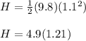 H = \frac{1}{2}(9.8)(1.1^2)\\\\H = 4.9(1.21)