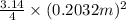 \frac{3.14}{4} \times (0.2032 m)^{2}
