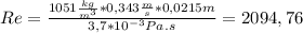 Re=\frac{1051\frac{kg}{m^{3} }*0,343\frac{m}{s}*0,0215m  }{3,7*10^{-3}Pa.s } =2094,76