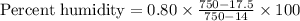 \text{Percent humidity}=0.80\times \frac{750-17.5}{750-14}\times 100