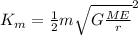 K_{m}=\frac{1}{2}m{\sqrt{G\frac{ME}{r}}}^{2}