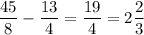 \dfrac{45}{8}-\dfrac{13}{4}=\dfrac{19}{4}=2\dfrac{2}{3}