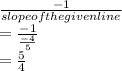 \frac{-1}{slope of the given line} \\=\frac{-1}{\frac{-4}{5} } \\=\frac{5}{4}