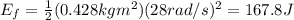 E_f = \frac{1}{2}(0.428 kg m^2)(28 rad/s)^2=167.8 J