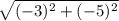 \sqrt{(-3)^{2} + (-5)^{2} }