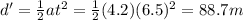 d'=\frac{1}{2}at^2 = \frac{1}{2}(4.2)(6.5)^2=88.7 m