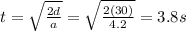 t=\sqrt{\frac{2d}{a}}=\sqrt{\frac{2(30)}{4.2}}=3.8 s
