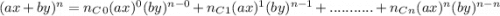 (ax+by)^n=n_C_0 (ax)^0(by)^{n-0}+n_C_1 (ax)^1(by)^{n-1}+...........+n_C_n (ax)^n(by)^{n-n}
