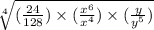 \sqrt[4]{(\frac{24}{128})\times (\frac{x^{6}}{x^{4}})\times (\frac{y}{y^{5}})}