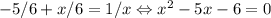 -5/6+x/6=1/x\Leftrightarrow x^2-5x-6=0