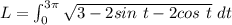 L=\int_{0}^{3\pi}\sqrt{3-2sin\ t-2cos\ t}\ dt