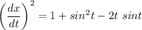 \left(\dfrac{dx}{dt}\right)^2=1+sin^2 t-2t\ sint