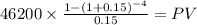 46200 \times \frac{1-(1+0.15)^{-4} }{0.15} = PV\\