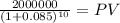 \frac{2000000}{(1 + 0.085)^{10} } = PV