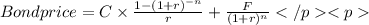 Bond price= C\times \frac{1-(1+r)^{-n}}{r}+\frac{F}{(1+r)^n}