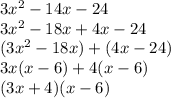 3x^2-14x-24\\3x^2 - 18x + 4x - 24\\(3x^2-18x)+(4x-24)\\3x(x-6)+4(x-6)\\(3x+4)(x-6)