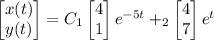 \begin{bmatrix}x(t)\\y(t)\end{bmatrix}=C_1\begin{bmatrix}4\\1\end{bmatrix}e^{-5t}+\C_2\begin{bmatrix}4\\7\end{bmatrix}e^t