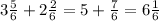 3 \frac{5}{6}  + 2 \frac{2}{6}  = 5 +  \frac{7}{6}  = 6 \frac{1}{6}