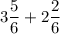 3\dfrac{5}{6} + 2\dfrac{2}{6}