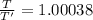 \frac{T}{T'}=1.00038