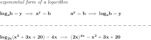 \bf \textit{exponential form of a logarithm}\\\\&#10;log_a  b=y \implies   a^y=  b\qquad\qquad &#10;%  exponential notation 2nd form&#10;a^y=  b\implies log_a  b=y \\\\&#10;-------------------------------\\\\&#10;log_{2x}(x^2+3x+20)=4x\implies (2x)^{4x}=x^2+3x+20