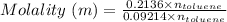 Molality\ (m)=\frac {0.2136\times n_{toluene}}{0.09214\times n_{toluene}}