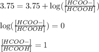 3.75=3.75+\log(\frac{[HCOO-]}{[HCOOH]})\\\\\log(\frac{[HCOO-]}{[HCOOH]})=0\\\\\frac{[HCOO-]}{[HCOOH]}=1
