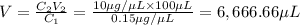 V=\frac{C_2V_2}{C_1}=\frac{10 \mu g/\mu L\times 100 \mu L}{0.15 \mu g/\mu L}=6,666.66 \mu L