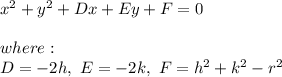 x^{2}+y^{2}+Dx+Ey+F=0 \\ \\ where: \\ D=-2h, \ E=-2k, \ F=h^{2}+k^{2}-r^{2}
